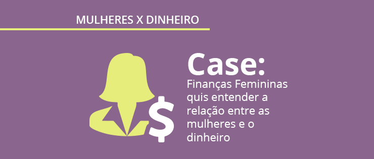 Case de pesquisa de mercado: Como as mulheres se relacionam com dinheiro