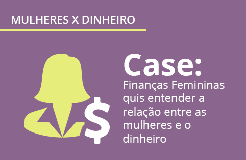 Case de pesquisa de mercado: Como as mulheres se relacionam com dinheiro